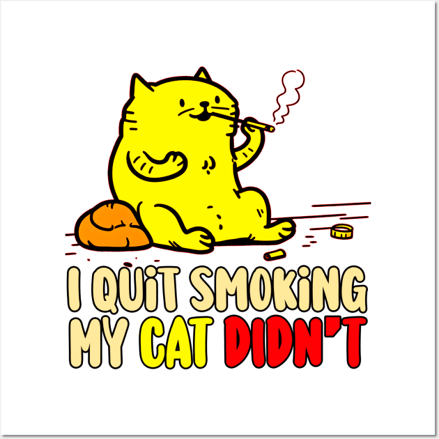 I Quit Smoking my Cat Didn't Wall Art by Mad&Happy